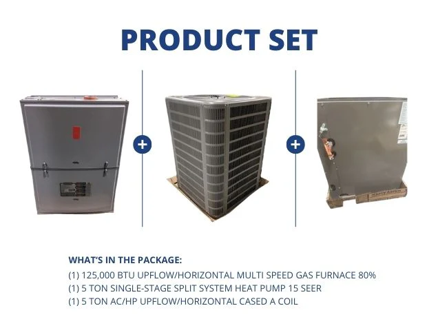 125,000 BTU Up/Horz Multi Speed Gas Furnace 80%, 5 Ton SS Heat Pump 15 SEER and 5 Ton Up/Horz A Coil
