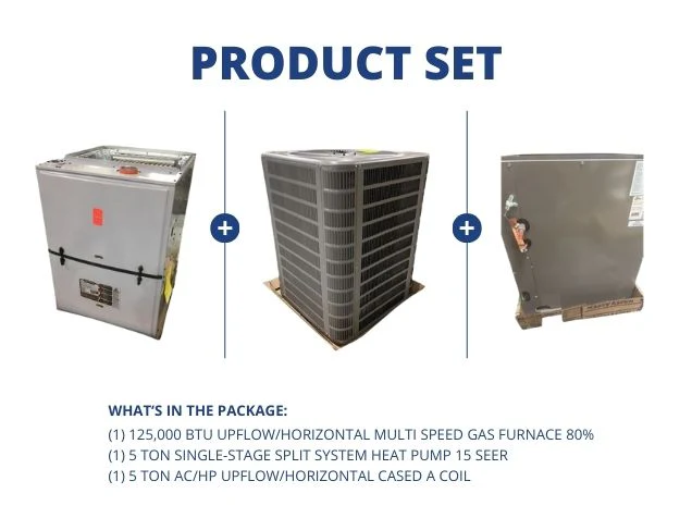 125,000 BTU Up/Horz Multi Speed Gas Furnace 80%, 5 Ton SS Heat Pump 15 SEER and 5 Ton Up/Horz A Coil
